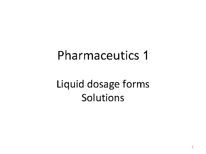 Pharmaceutics 1 Liquid dosage forms Solutions 1 