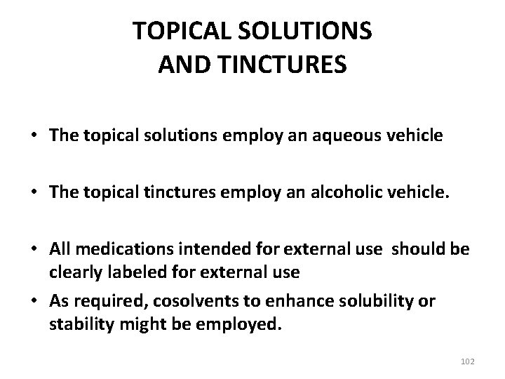 TOPICAL SOLUTIONS AND TINCTURES • The topical solutions employ an aqueous vehicle • The