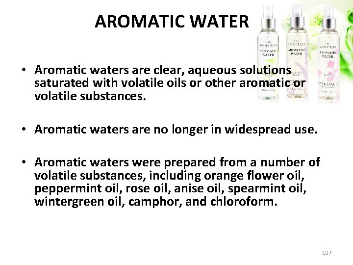 AROMATIC WATERS • Aromatic waters are clear, aqueous solutions saturated with volatile oils or