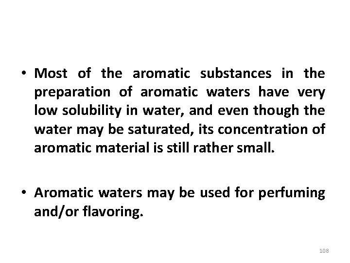  • Most of the aromatic substances in the preparation of aromatic waters have