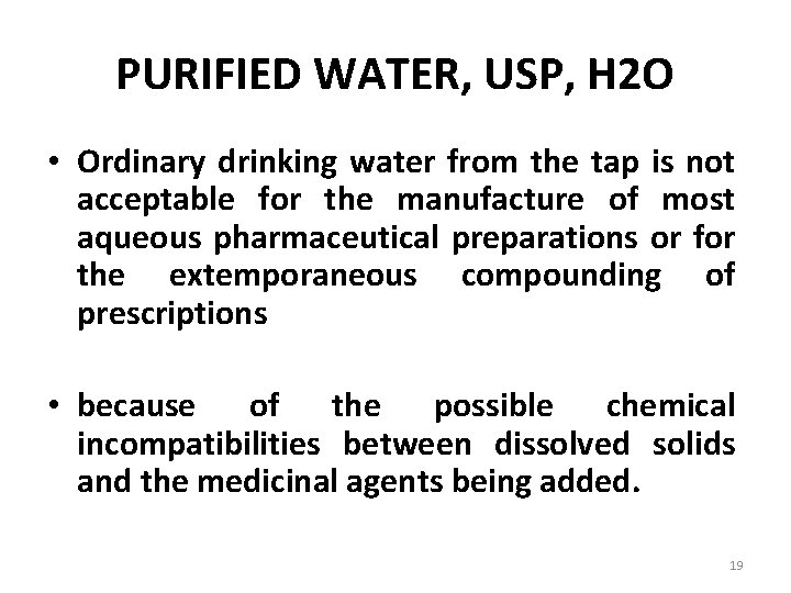 PURIFIED WATER, USP, H 2 O • Ordinary drinking water from the tap is
