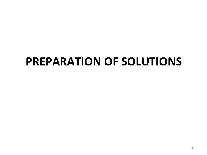 PREPARATION OF SOLUTIONS 34 