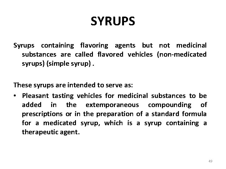 SYRUPS Syrups containing flavoring agents but not medicinal substances are called flavored vehicles (non-medicated