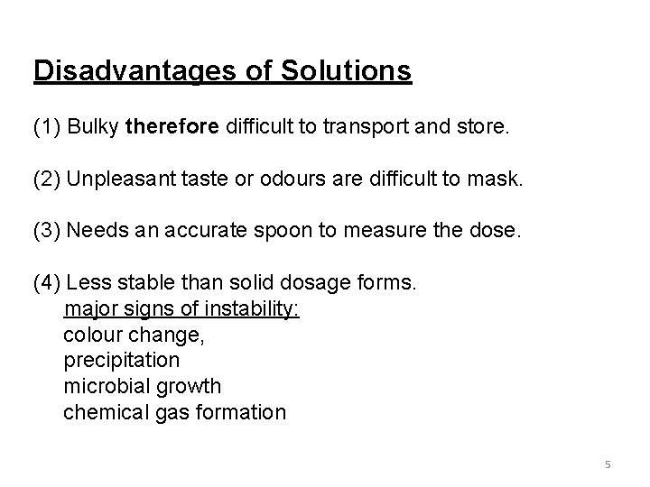 Disadvantages of Solutions (1) Bulky therefore difficult to transport and store. (2) Unpleasant taste