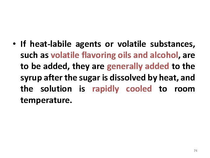  • If heat-labile agents or volatile substances, such as volatile flavoring oils and