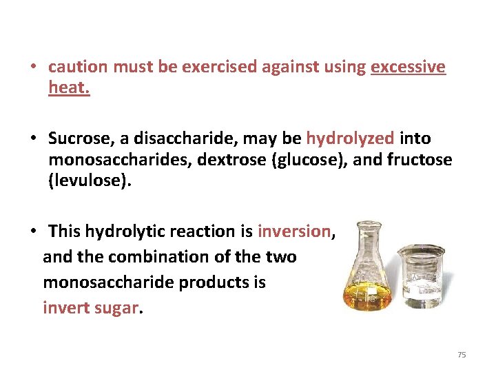 • caution must be exercised against using excessive heat. • Sucrose, a disaccharide,