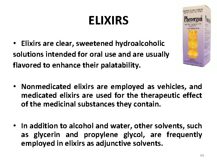 ELIXIRS • Elixirs are clear, sweetened hydroalcoholic solutions intended for oral use and are