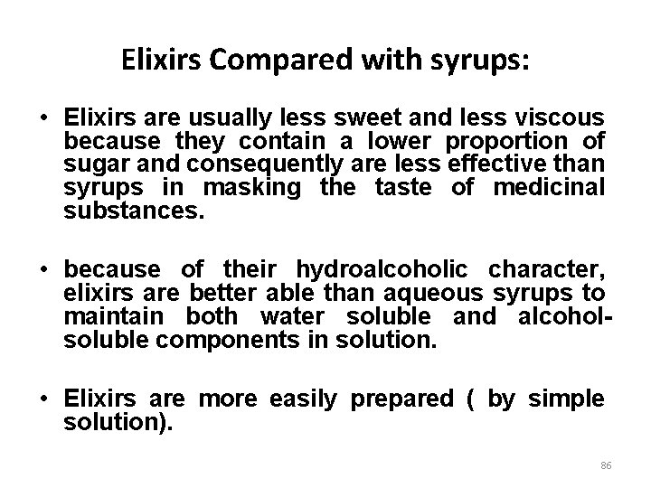 Elixirs Compared with syrups: • Elixirs are usually less sweet and less viscous because