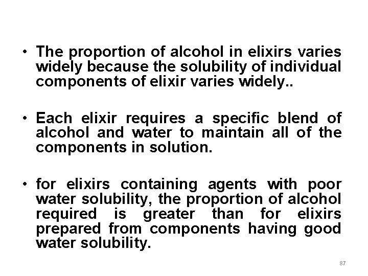  • The proportion of alcohol in elixirs varies widely because the solubility of