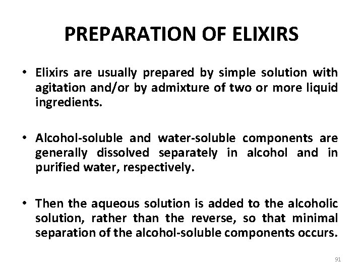 PREPARATION OF ELIXIRS • Elixirs are usually prepared by simple solution with agitation and/or