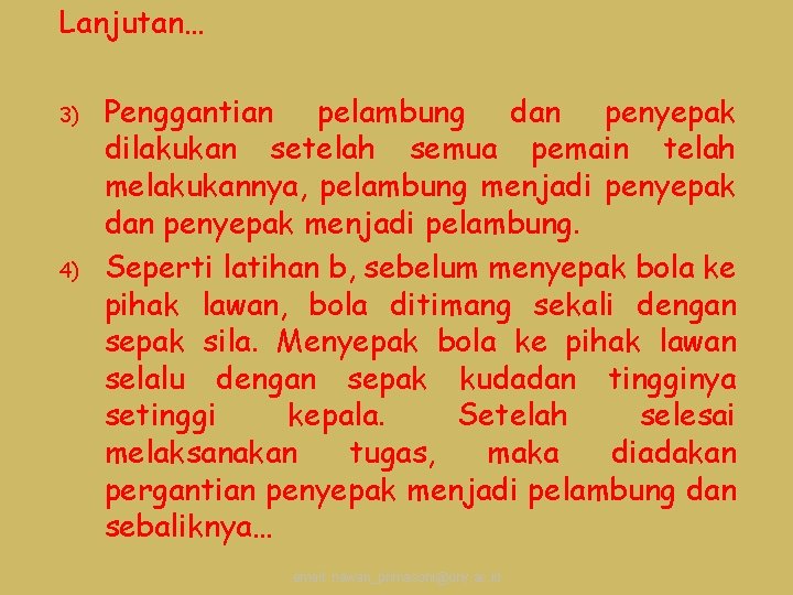 Lanjutan… 3) 4) Penggantian pelambung dan penyepak dilakukan setelah semua pemain telah melakukannya, pelambung