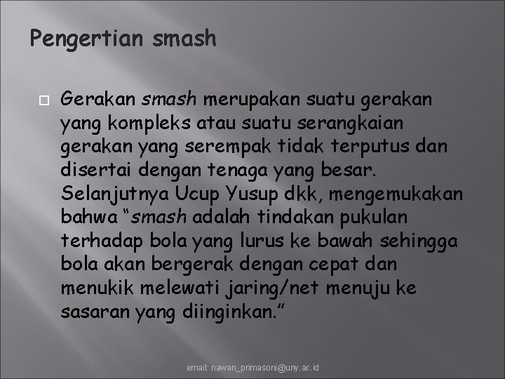 Pengertian smash Gerakan smash merupakan suatu gerakan yang kompleks atau suatu serangkaian gerakan yang