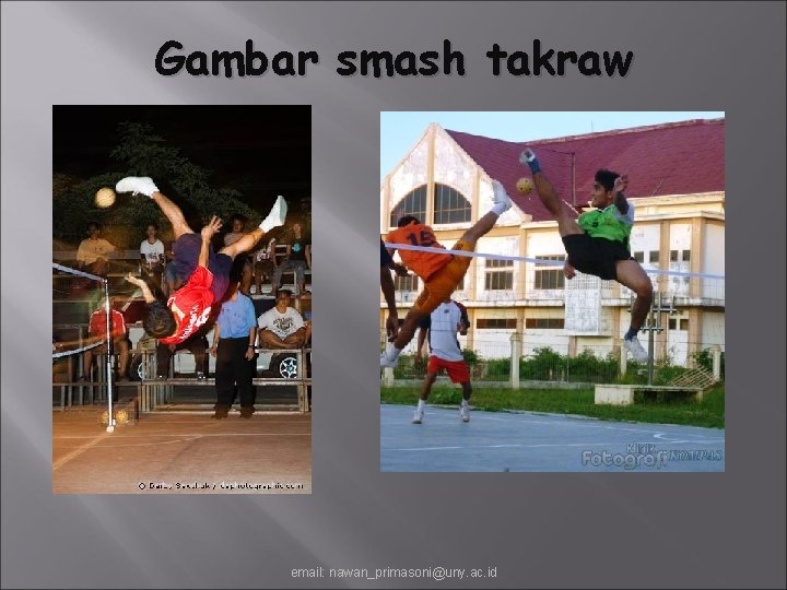 Gambar smash takraw email: nawan_primasoni@uny. ac. id 