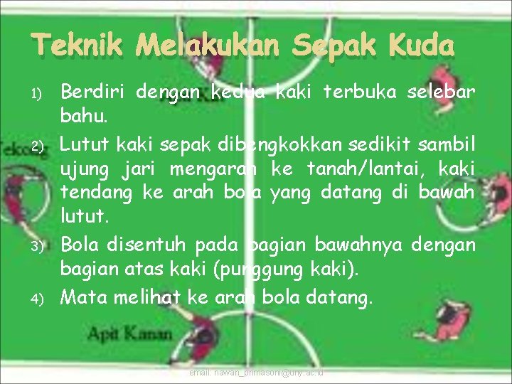 Teknik Melakukan Sepak Kuda 1) 2) 3) 4) Berdiri dengan kedua kaki terbuka selebar