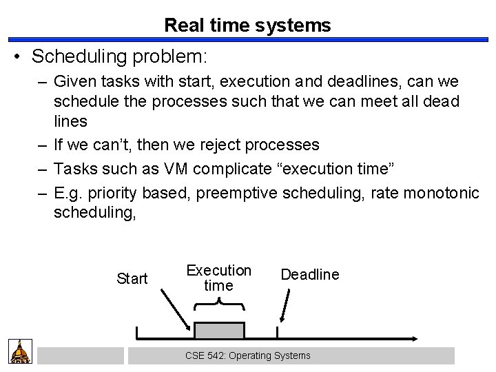 Real time systems • Scheduling problem: – Given tasks with start, execution and deadlines,