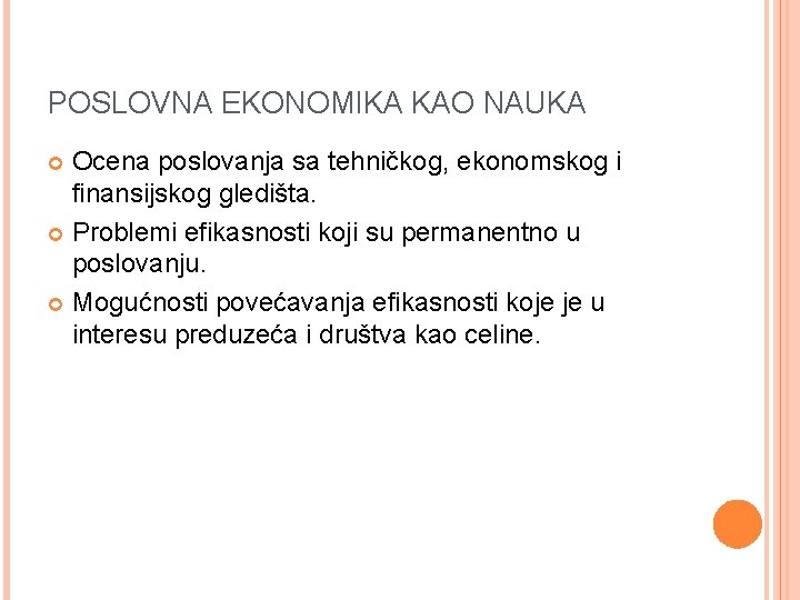 POSLOVNA EKONOMIKA KAO NAUKA Ocena poslovanja sa tehničkog, ekonomskog i finansijskog gledišta. Problemi efikasnosti