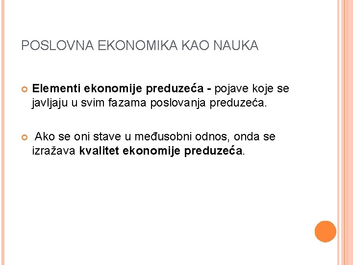 POSLOVNA EKONOMIKA KAO NAUKA Elementi ekonomije preduzeća - pojave koje se javljaju u svim