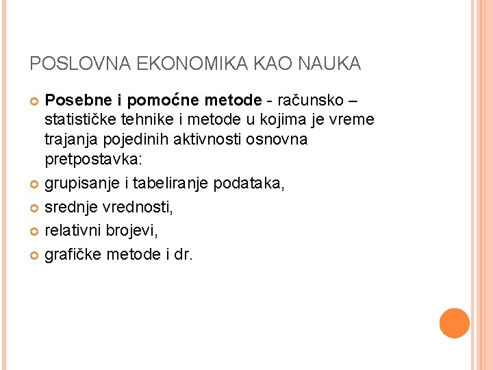 POSLOVNA EKONOMIKA KAO NAUKA Posebne i pomoćne metode - računsko – statističke tehnike i