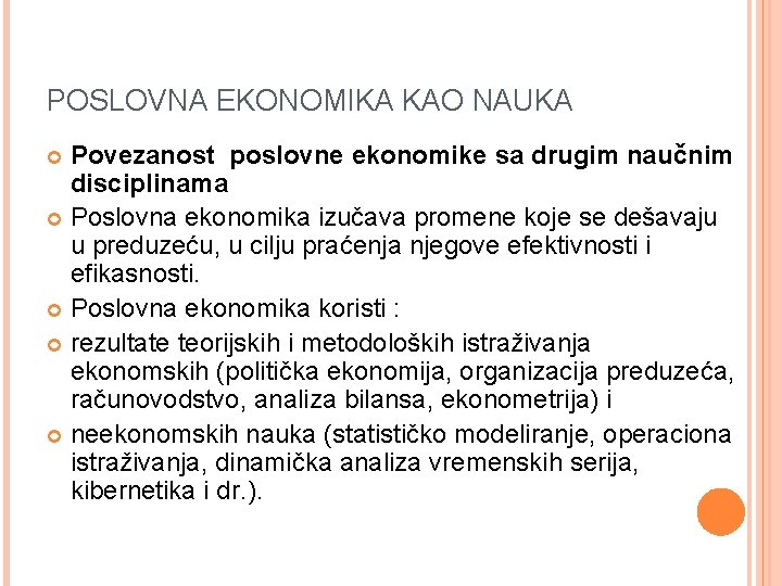 POSLOVNA EKONOMIKA KAO NAUKA Povezanost poslovne ekonomike sa drugim naučnim disciplinama Poslovna ekonomika izučava