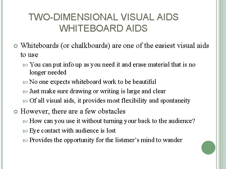 TWO-DIMENSIONAL VISUAL AIDS WHITEBOARD AIDS Whiteboards (or chalkboards) are one of the easiest visual