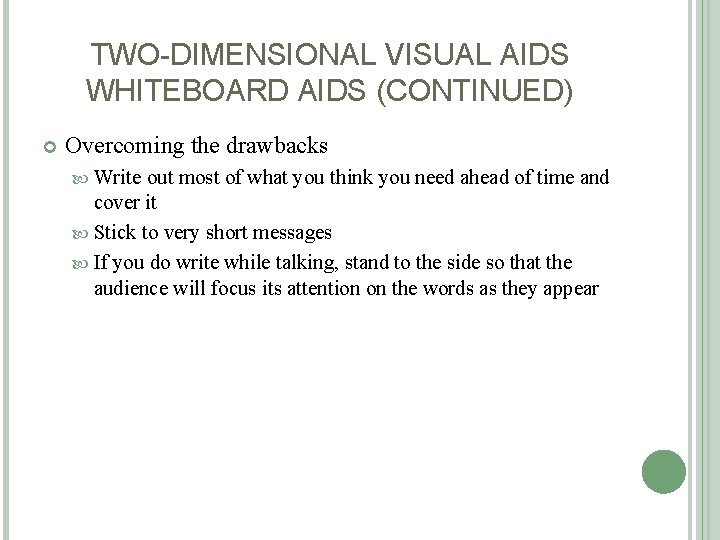 TWO-DIMENSIONAL VISUAL AIDS WHITEBOARD AIDS (CONTINUED) Overcoming the drawbacks Write out most of what