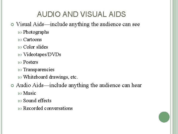 AUDIO AND VISUAL AIDS Visual Aids—include anything the audience can see Photographs Cartoons Color
