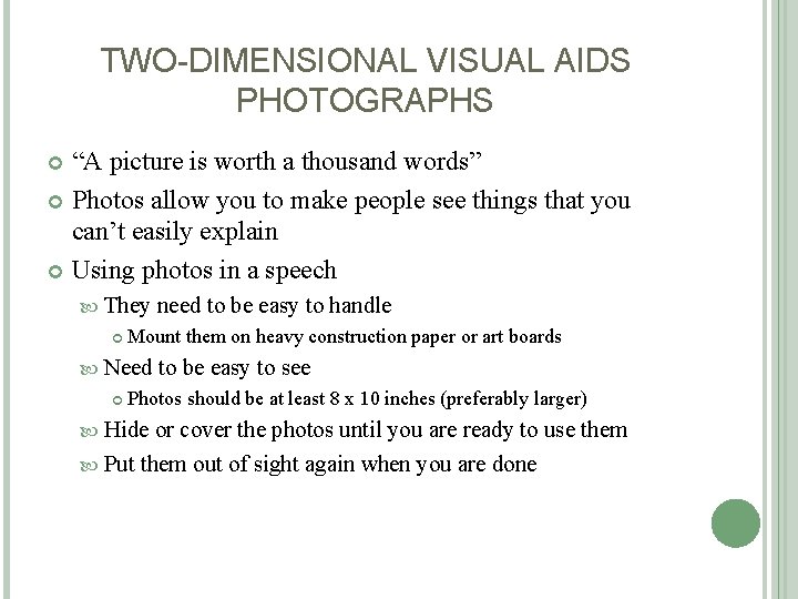 TWO-DIMENSIONAL VISUAL AIDS PHOTOGRAPHS “A picture is worth a thousand words” Photos allow you