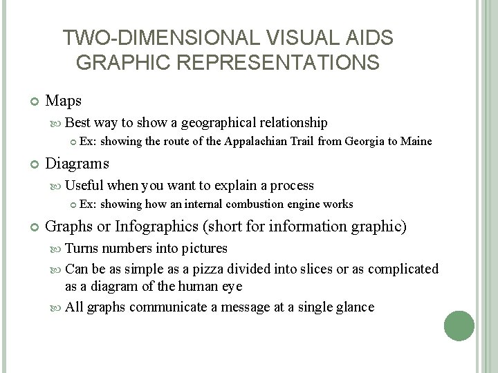 TWO-DIMENSIONAL VISUAL AIDS GRAPHIC REPRESENTATIONS Maps Best way to show a geographical relationship Ex: