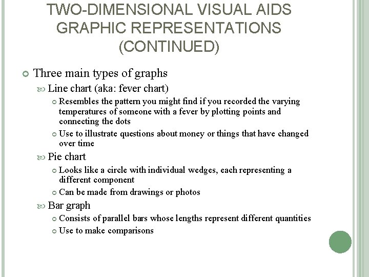 TWO-DIMENSIONAL VISUAL AIDS GRAPHIC REPRESENTATIONS (CONTINUED) Three main types of graphs Line chart (aka: