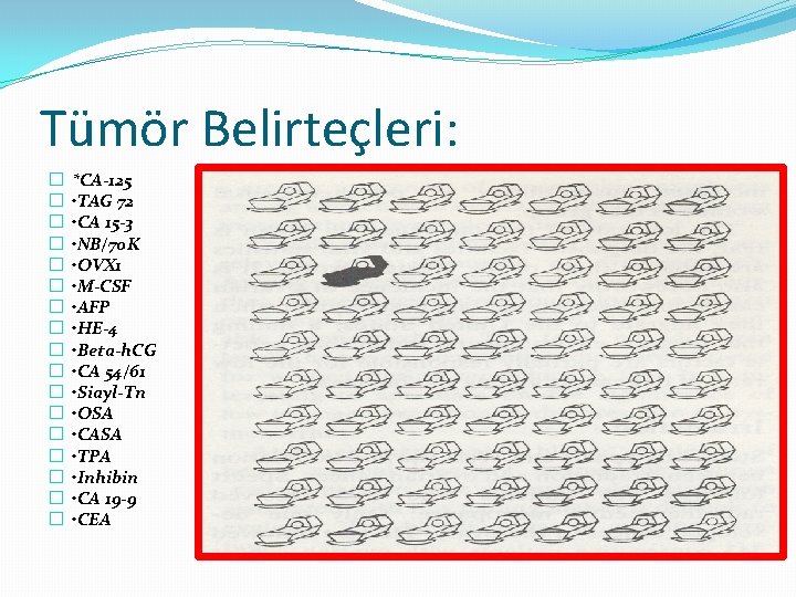 Tümör Belirteçleri: � � � � � *CA-125 • TAG 72 • CA 15