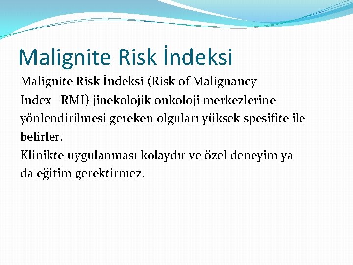 Malignite Risk İndeksi (Risk of Malignancy Index –RMI) jinekolojik onkoloji merkezlerine yönlendirilmesi gereken olguları