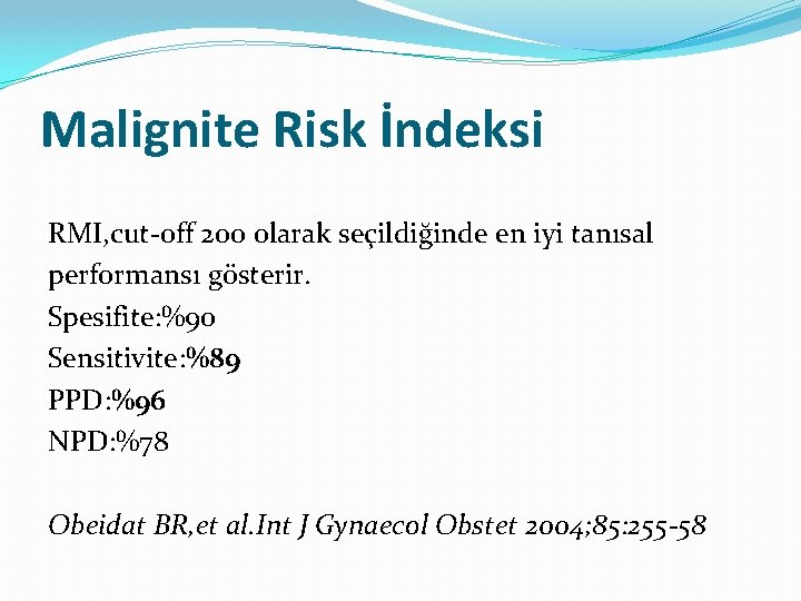 Malignite Risk İndeksi RMI, cut-off 200 olarak seçildiğinde en iyi tanısal performansı gösterir. Spesifite: