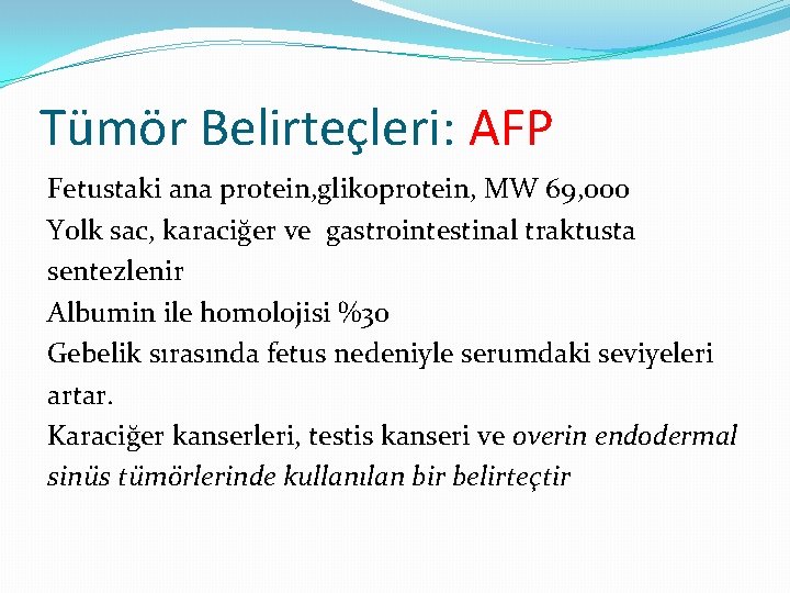 Tümör Belirteçleri: AFP Fetustaki ana protein, glikoprotein, MW 69, 000 Yolk sac, karaciğer ve