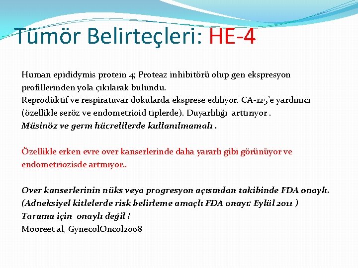 Tümör Belirteçleri: HE-4 Human epididymis protein 4; Proteaz inhibitörü olup gen ekspresyon profillerinden yola