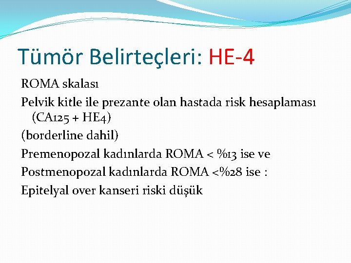 Tümör Belirteçleri: HE-4 ROMA skalası Pelvik kitle ile prezante olan hastada risk hesaplaması (CA