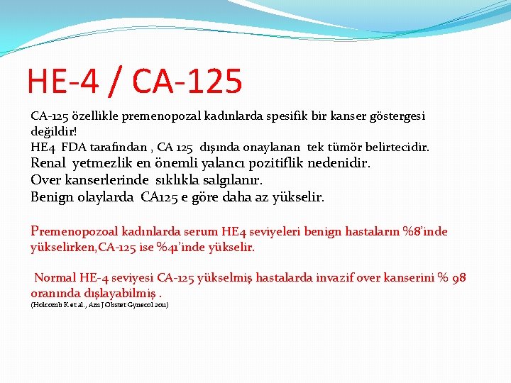 HE-4 / CA-125 özellikle premenopozal kadınlarda spesifik bir kanser göstergesi değildir! HE 4 FDA