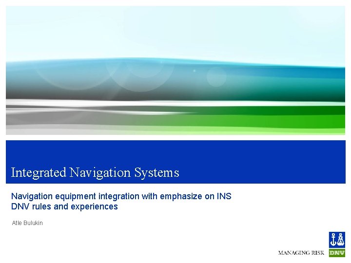 Integrated Navigation Systems Navigation equipment integration with emphasize on INS DNV rules and experiences