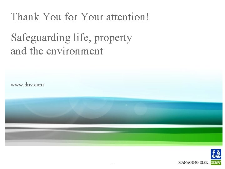 Thank You for Your attention! Safeguarding life, property and the environment www. dnv. com