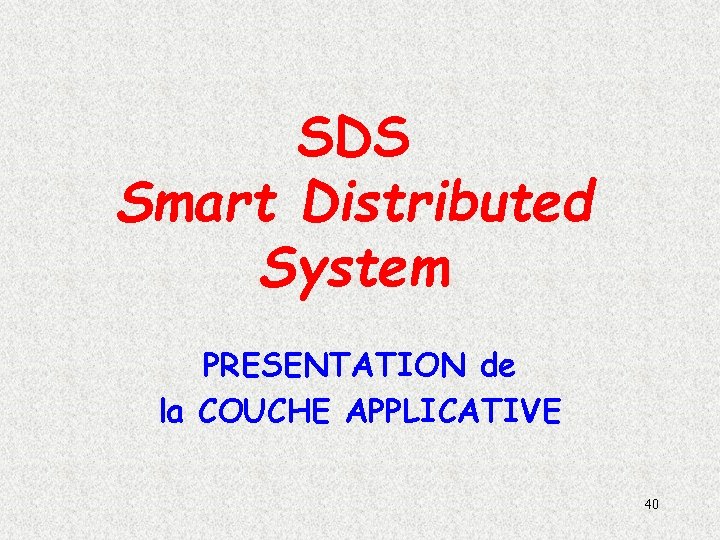 SDS Smart Distributed System PRESENTATION de la COUCHE APPLICATIVE 40 