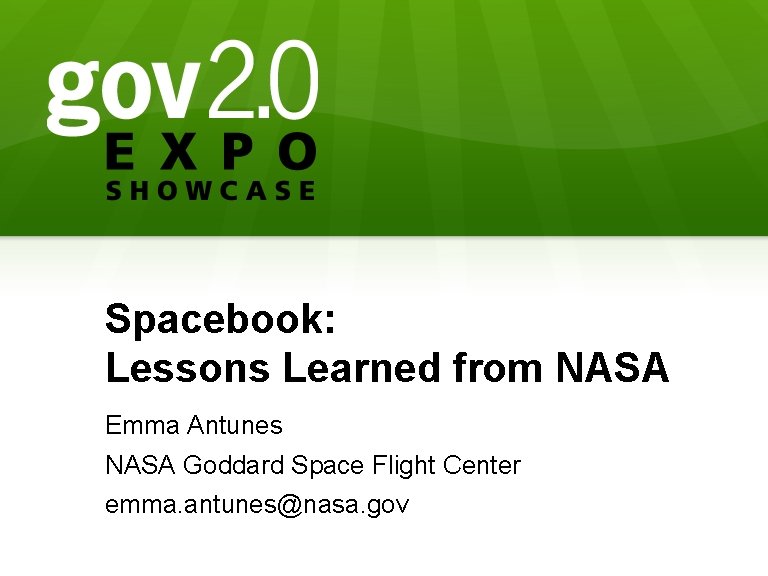 Spacebook: Lessons Learned from NASA Emma Antunes NASA Goddard Space Flight Center emma. antunes@nasa.