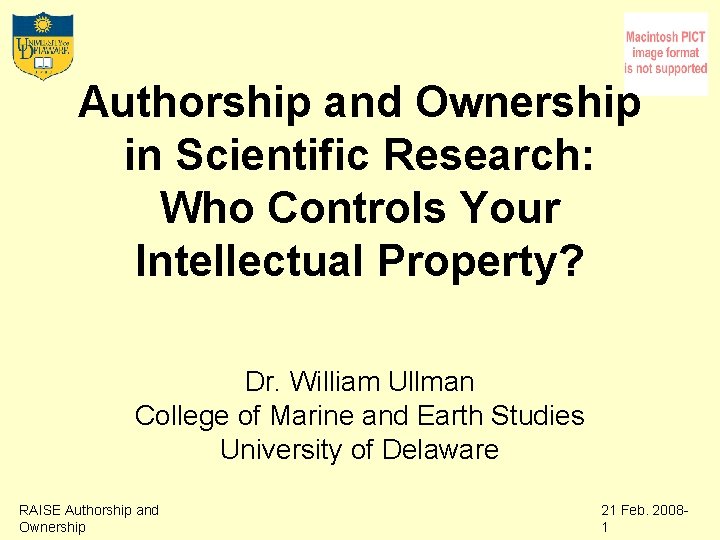 Authorship and Ownership in Scientific Research: Who Controls Your Intellectual Property? Dr. William Ullman