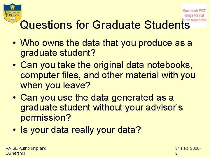 Questions for Graduate Students • Who owns the data that you produce as a