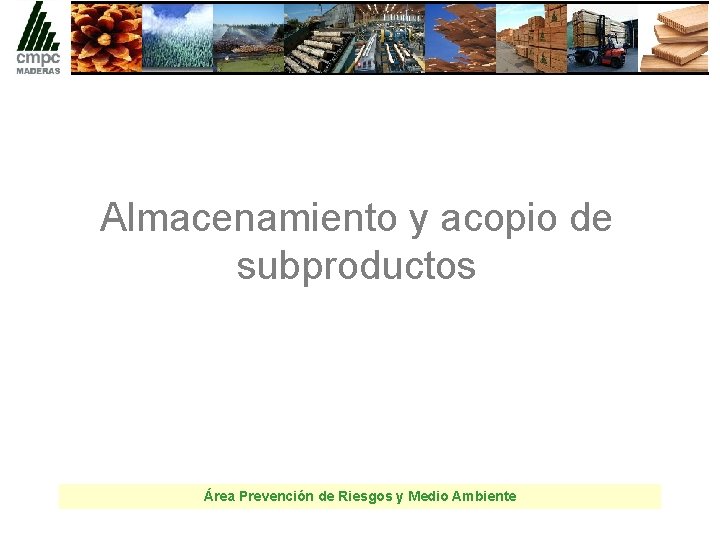 Almacenamiento y acopio de subproductos Área Prevención de Riesgos y Medio Ambiente 