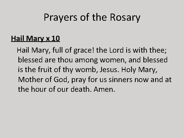 Prayers of the Rosary Hail Mary x 10 Hail Mary, full of grace! the