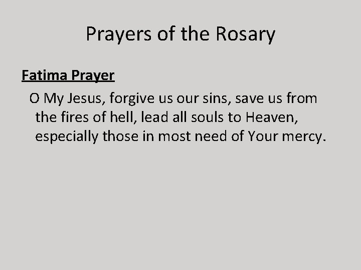Prayers of the Rosary Fatima Prayer O My Jesus, forgive us our sins, save