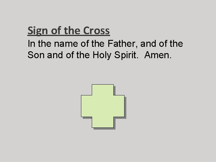 Sign of the Cross In the name of the Father, and of the Son