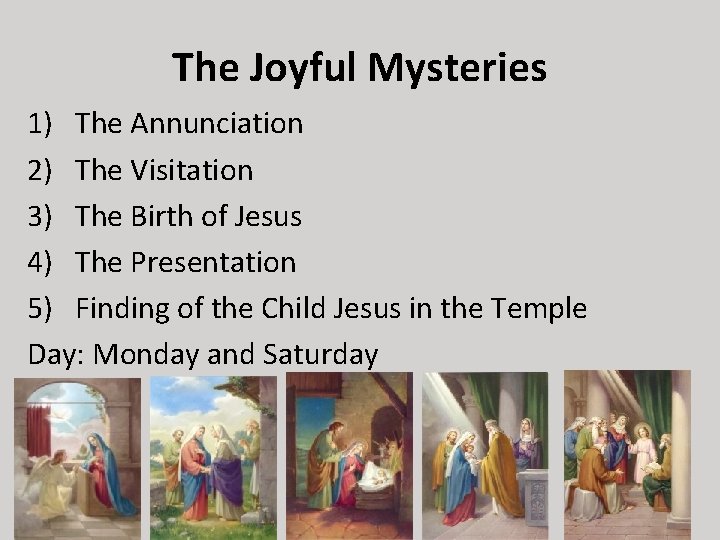 The Joyful Mysteries 1) The Annunciation 2) The Visitation 3) The Birth of Jesus