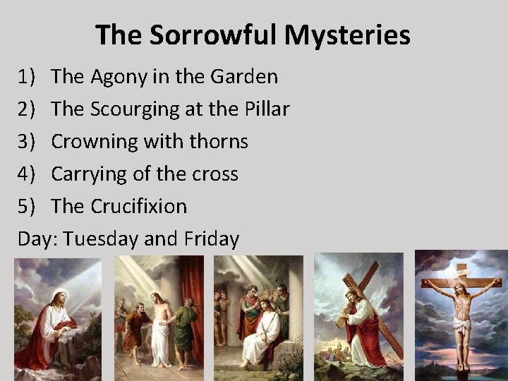 The Sorrowful Mysteries 1) The Agony in the Garden 2) The Scourging at the