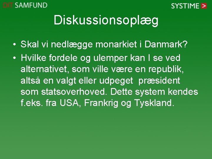 Diskussionsoplæg • Skal vi nedlægge monarkiet i Danmark? • Hvilke fordele og ulemper kan