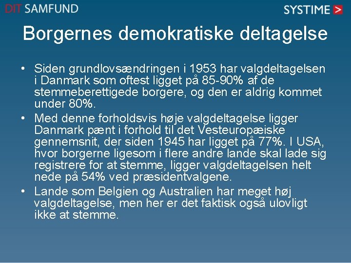 Borgernes demokratiske deltagelse • Siden grundlovsændringen i 1953 har valgdeltagelsen i Danmark som oftest